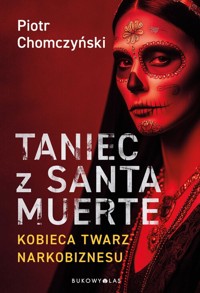 Taniec z Santa Muerte. Kobieca twarz narkobiznesu - Piotr Chomczyński - książka