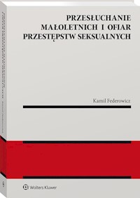 Przesłuchanie małoletnich i ofiar przestępstw seksualnych - Federowicz Kamil - książka