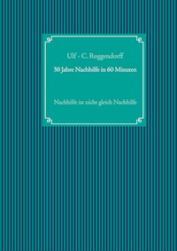 30 Jahre Nachhilfe in 60 Minuten - Ulf - C. Roggendorff - ebook