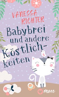 Babybrei und andere Köstlichkeiten - Vanessa Richter - ebook