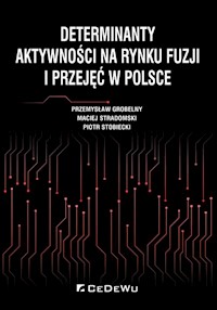 Determinanty aktywności na rynku fuzji i przejęć w Polsce - Grobelny Przemysław, Stradomski Maciej, Stobiecki Piotr - książka