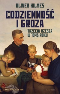 Codzienność i groza. Trzecia Rzesza w 1943 roku - Oliver Hilmes - książka