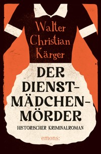 Der Dienstmädchenmörder - Walter Christian Kärger - ebook