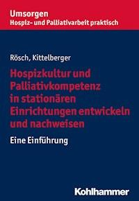 Hospizkultur und Palliativkompetenz in stationären Einrichtungen entwickeln und nachweisen - Frank Kittelberger - ebook