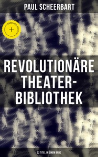 Revolutionäre Theater-Bibliothek (22 Titel in einem Band) - Paul Scheerbart - ebook