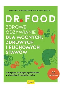 Dr Food. Zdrowe odżywianie dla mocnych, zdrowych i ruchomych stawów - Hobelsberger Bernhard, Feil Dr W. - książka