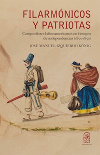 Filarmónicos y patriotas - José Manuel Izquierdo König - ebook