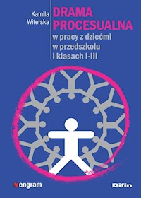 Drama procesualna w pracy z dziećmi w przedszkolu i klasach I-III - Kamila Witerska - książka