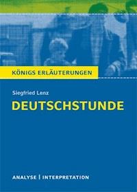 Deutschstunde von Siegfried Lenz. Textanalyse und Interpretation mit ausführlicher Inhaltsangabe und Abituraufgaben mit Lösungen. - Lenz Siegfried - ebook