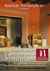 Antiker Reiseführer: Lieben, leben und sterben in Carnuntum - Imre Kusztrich - ebook