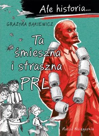 Ale historia… Ta śmieszna i straszna PRL - Grażyna Bąkiewicz - książka