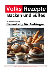 Volksrezepte Backen und Süßes - Sauerteig für Anfänger - Marc Schommertz - ebook