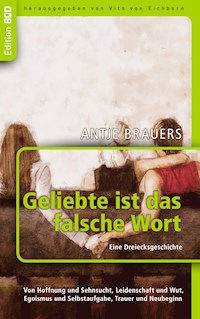 Geliebte ist das falsche Wort. Eine Dreiecksgeschichte - Antje Brauers - ebook