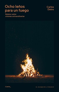 Ocho leños para un fuego - Carlos Dotro - ebook
