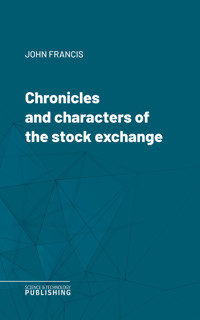 Chronicles and characters of the stock exchange - John Francis - ebook