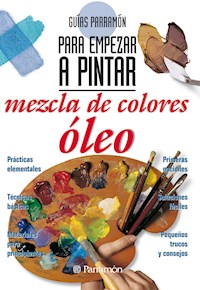Guías Parramón para empezar a pintar. Mezcla de colores óleo - Equipo Parramón Paidotribo - ebook