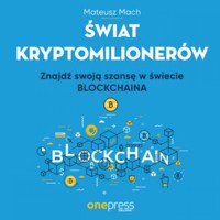 Świat kryptomilionerów. Znajdź swoją szansę w świecie Blockchaina - Mach Mateusz - audiobook