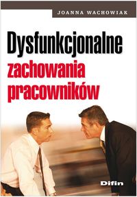 Dysfunkcjonalne zachowania pracowników - Joanna Wachowiak - książka