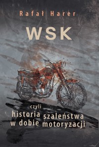 WSK, czyli historia szaleństwa w dobie motoryzacji - Rafał Harer - ebook