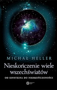 Nieskończenie wiele wszechświatów. Od Einsteina do nieskończoności - Michał Heller - ebook