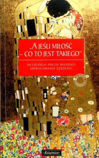 A jeśli miłość - co to jest takiego. Antologia poezji miłosnej (opracowanie szkolne) - zbiorowa praca - ebook