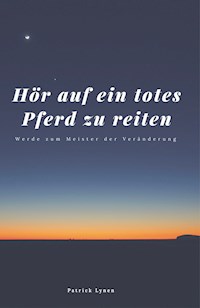 Hör auf ein totes Pferd zu reiten - Patrick Lynen - ebook
