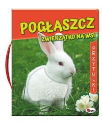 Pogłaszcz wiejskie zwierzątko. Przytulki - zbiorowa praca - książka
