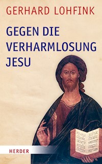 Gegen die Verharmlosung Jesu - Gerhard Lohfink - ebook
