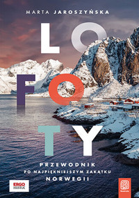 Lofoty. Przewodnik po najpiękniejszym zakątku Norwegii - Marta Jaroszyńska - książka