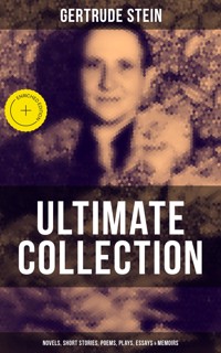 Gertrude Stein - Ultimate Collection: Novels, Short Stories, Poems, Plays, Essays & Memoirs - Gertrude Stein - ebook