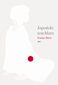 Japoński wachlarz - Joanna Bator - ebook + książka
