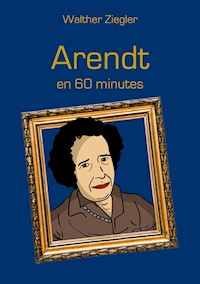 Arendt en 60 minutes - Walther Ziegler - ebook