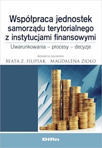Współpraca jednostek samorządu terytorialnego z instytucjami finansowymi - Filipiak Beata Z., Zioło Magdalena - książka