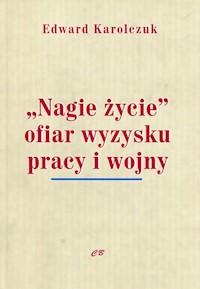 Nagie życie ofiar wyzysku pracy i wojny - Karolczuk Edward - książka