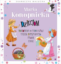 Skarbczyk malucha. Maria Konopnicka dzieciom - praca zbiorowa, Małgorzata Goździewicz (ilustr.) - książka
