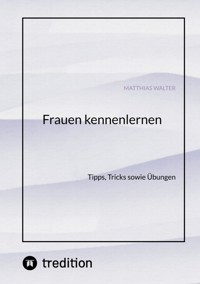 Frauen kennenlernen - Matthias Walter - ebook