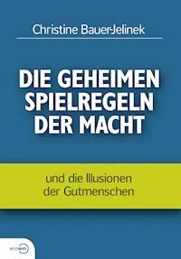 Die geheimen Spielregeln der Macht - Christine Bauer-Jelinek - ebook