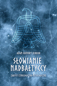 Słowianie nadbałtyccy. Zarysy etnologiczno-mitologiczne - Adam Honory Kirkor - ebook