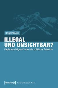 Illegal und unsichtbar? - Holger Wilcke - ebook