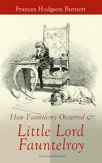 How Fauntleroy Occurred & Little Lord Fauntleroy (Illustrated Edition) - Frances Hodgson Burnett - ebook