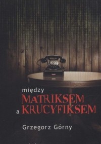 Między matriksem a krucyfiksem - Grzegorz Górny - ebook