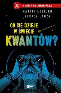Co się dzieje w świecie kwantów? - Marcin Łobejko, Łukasz Lamża - ebook