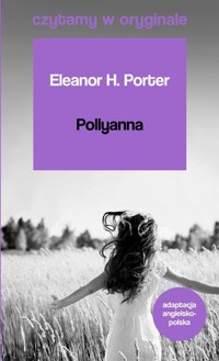 Pollyanna. Czytamy w oryginale wielkie powieści - Eleanor H. Porter - książka