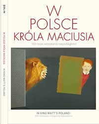 W Polsce króla Maciusia 100-lecie odzyskania niepodległości -  - książka