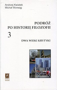 Podróż po historii filozofii Tom 3 Dwa wieki krytyki - Kwiatek Andrzej, Worwąg Michał - książka