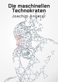 Die maschinellen Technokraten - Joachim Angerer - ebook