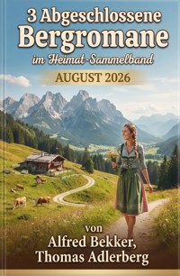 3 Abgeschlossene Bergromane im Heimat-Sammelband August 2026 - Alfred Bekker - ebook