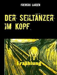 Der Seiltänzer im Kopf - Frederic Larsen - ebook