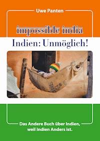 Impossible India - Indien: Unmöglich! - Uwe Panten - ebook