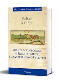 Miasta małopolskie w średniowieczu i czasach nowozytnych - Feliks Kiryk - książka